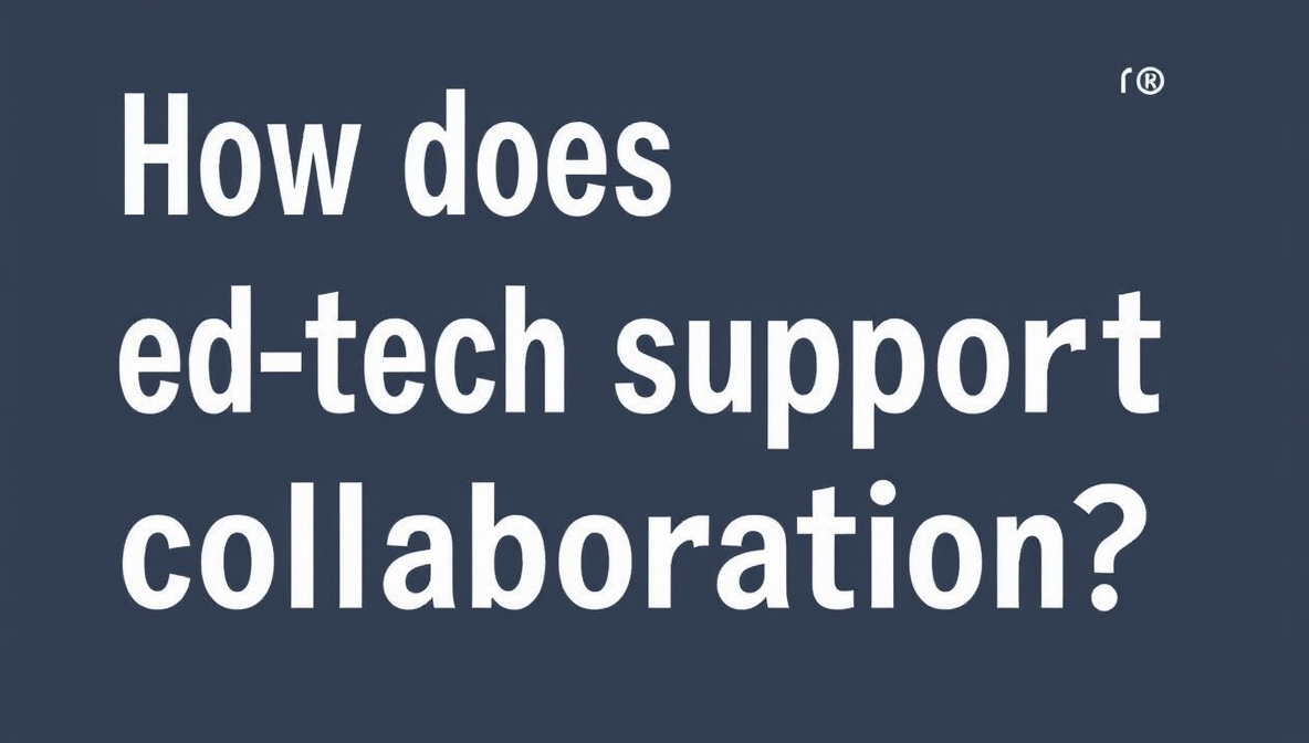how does ed-tech support collaboration?