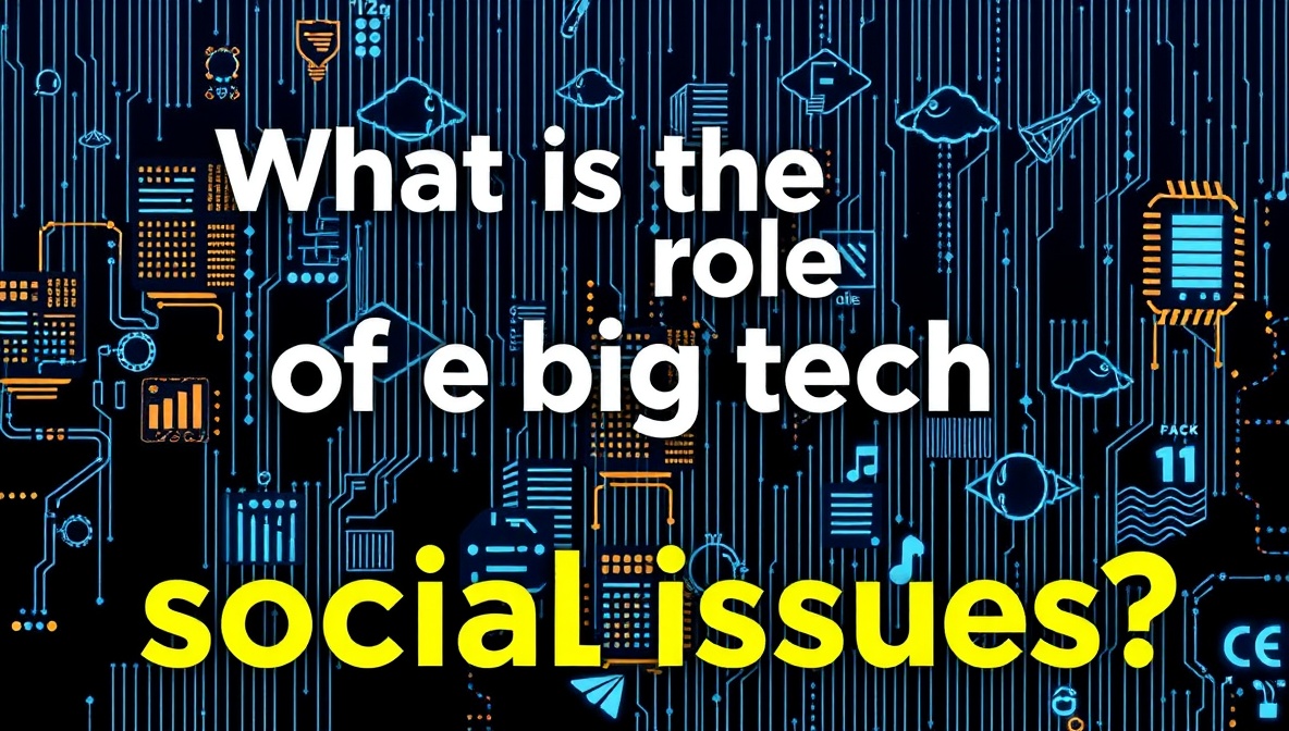 what is the role of big tech in social issues